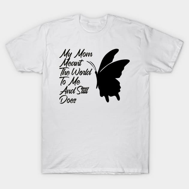 Mother's Day ,My Mom Meant The World To Me And Still Does T-Shirt by soufibyshop